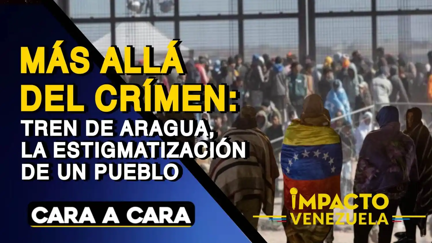 MÁS ALLÁ DEL CRIMEN: Tren de Aragua, la estigmatización de un pueblo – VIDEO