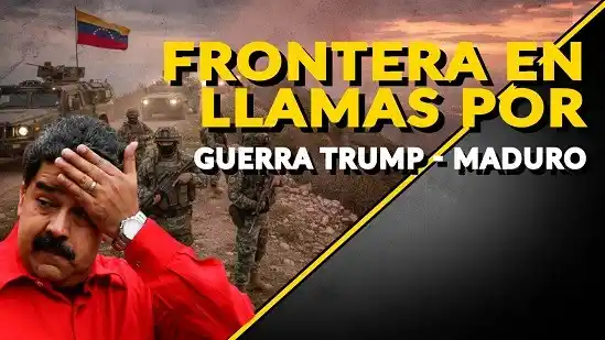 FRONTERA EN LLAMAS POR GUERRA TRUMP - MADURO - Venezuela sin Filtro