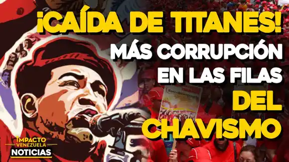 VIDEO – NOTICIAS IMPACTO VENEZUELA – ¡Caída de Titanes! Más corrupción en las filas del chavismo
