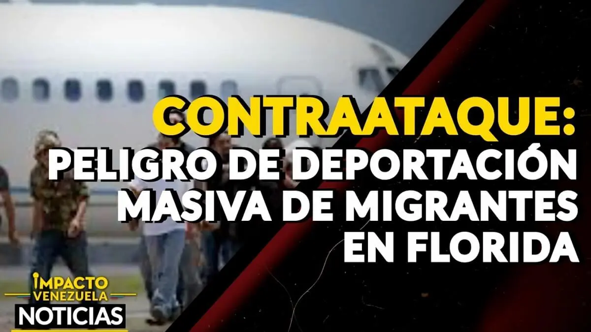 ¡CONTRAATAQUE! Peligro de deportación masiva de migrantes en Florida – VIDEO IMPACTO VENEZUELA