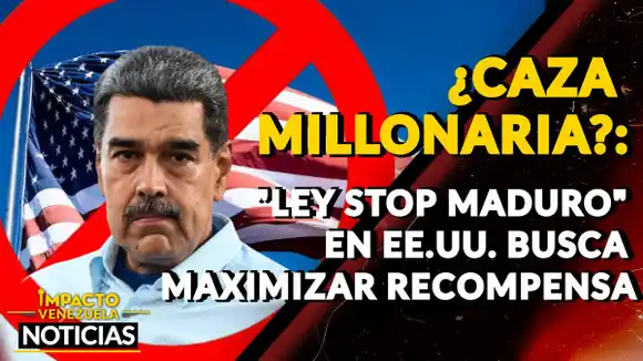 ¿CAZA MILLONARIA? «Ley stop Maduro» busca maximizar recompensa- VIDEO