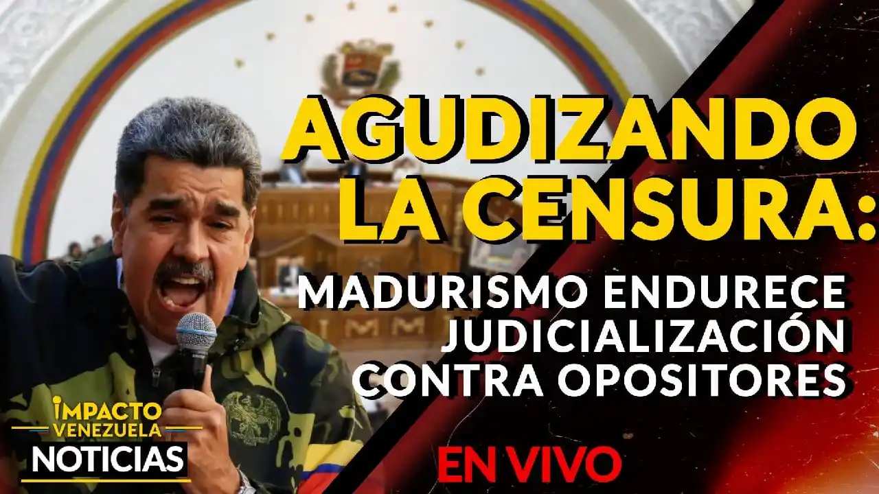 AGUDIZANDO LA CENSURA: Madurismo endurece judicialización contra opositores- VIDEO