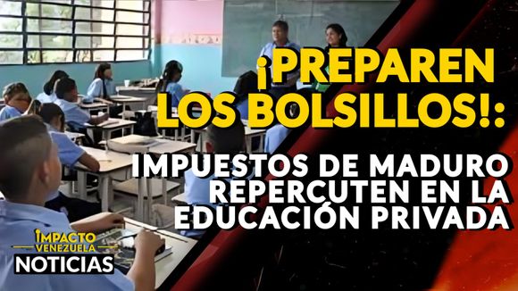 ¡PREPAREN LOS BOLSILLOS!: impuestos de Maduro repercuten en la educación privada – VIDEO
