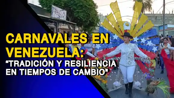 Carnavales en Venezuela: “celebrando la tradición y la resiliencia en un contexto de transformación” – VIDEO