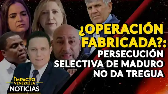 ¿OPERACIÓN FABRICADA? Persecución selectiva de Maduro no da tregua