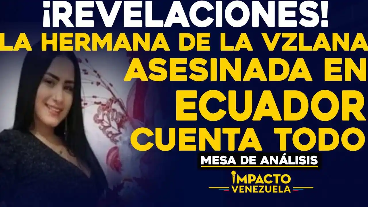 ¡REVELACIONES! La hermana de la venezolana asesinada en Ecuador cuenta todo