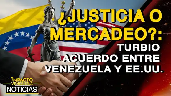 ¿JUSTICIA o MERCADEO? Turbio acuerdo entre Venezuela y EE. UU. – VIDEO