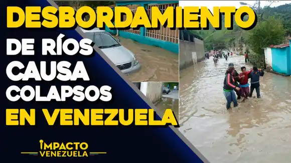 Desbordamientos de ríos causa colapsos en Venezuela | Impacto Venezuela