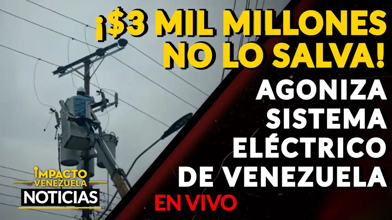 ¡$3.000 MILLONES NO ES SUFICIENTE! Sistema Eléctrico agoniza en Venezuela – VIDEO IMPACTO VENEZUELA