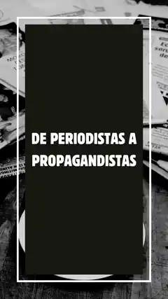 De periodistas a propagandistas