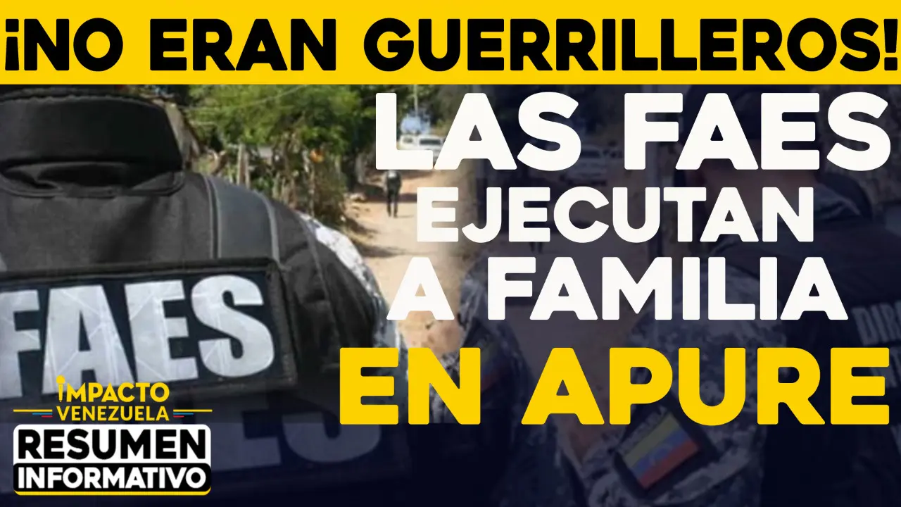 ¡No eran guerrilleros! Las FAES ejecutan a familia en Apure