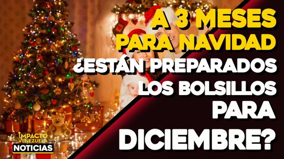 A 3 meses para Navidad ¿Están preparados los bolsillos para diciembre? – VIDEO IMPACTO VENEZUELA
