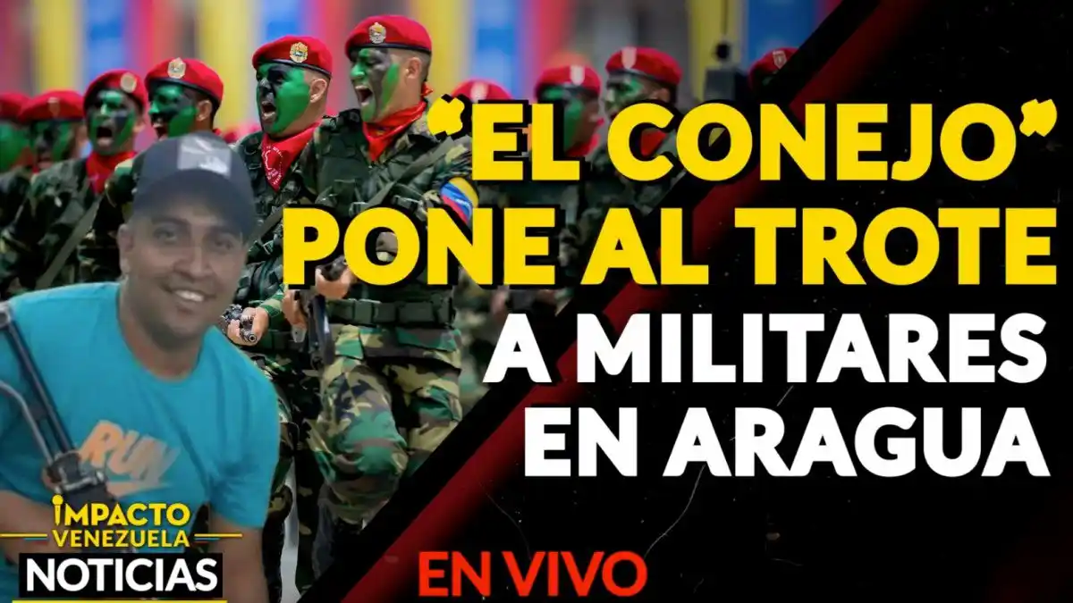 «El CONEJO» pone al trote a militares en Aragua – VIDEO IMPACTO VENEZUELA