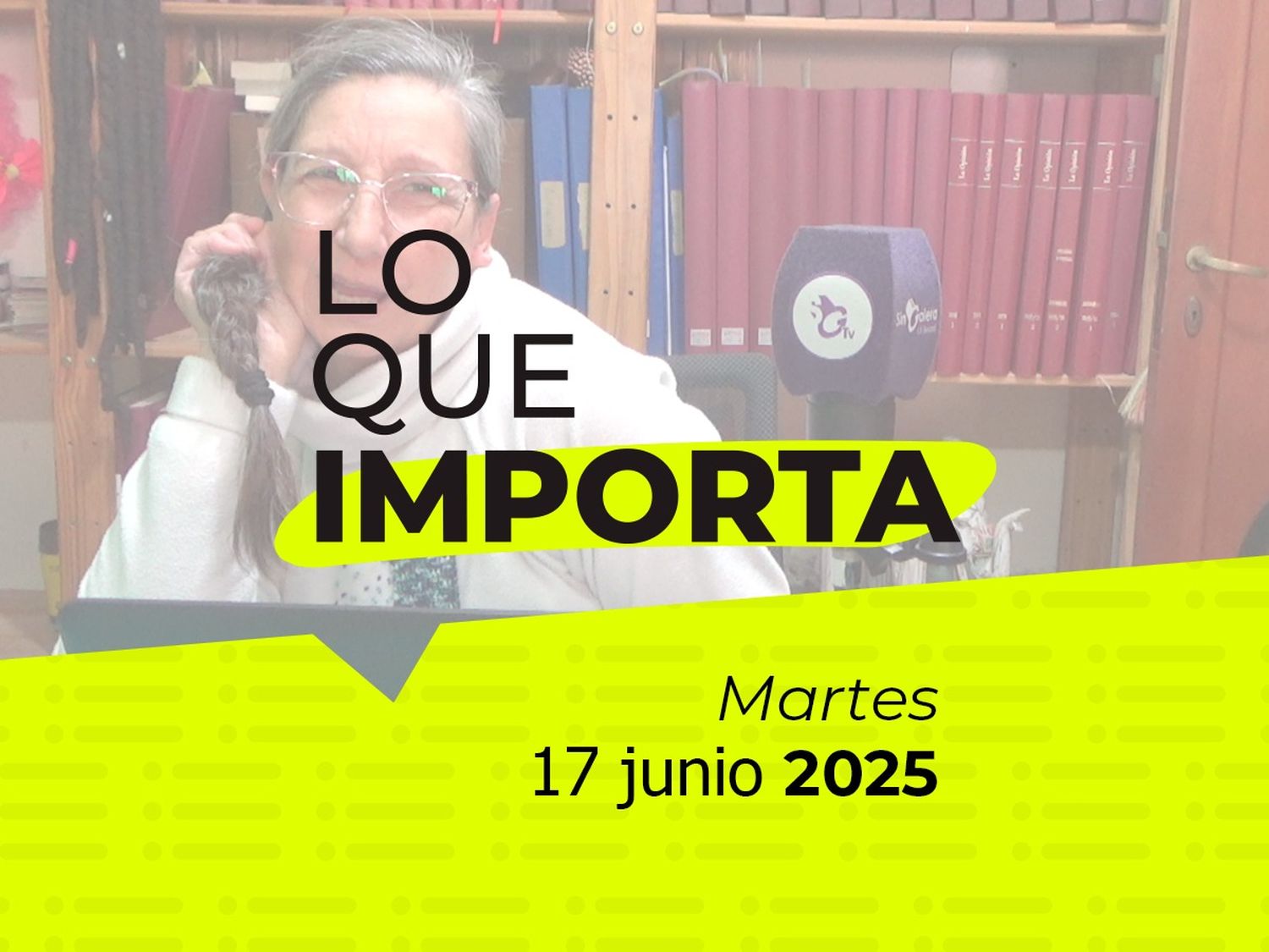 Lo que importa - Martes 17 de junio de 2025