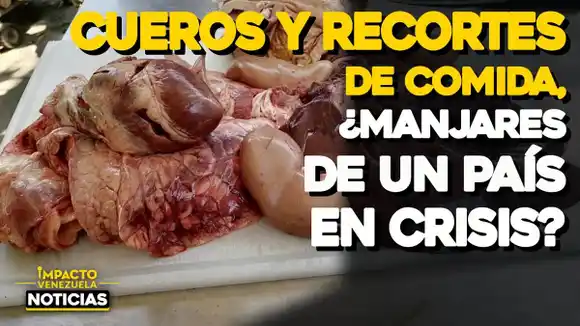 CUEROS Y RECORTES DE COMIDA ¿Manjares de un país en crisis? – VIDEO IMPACTO VENEZUELA