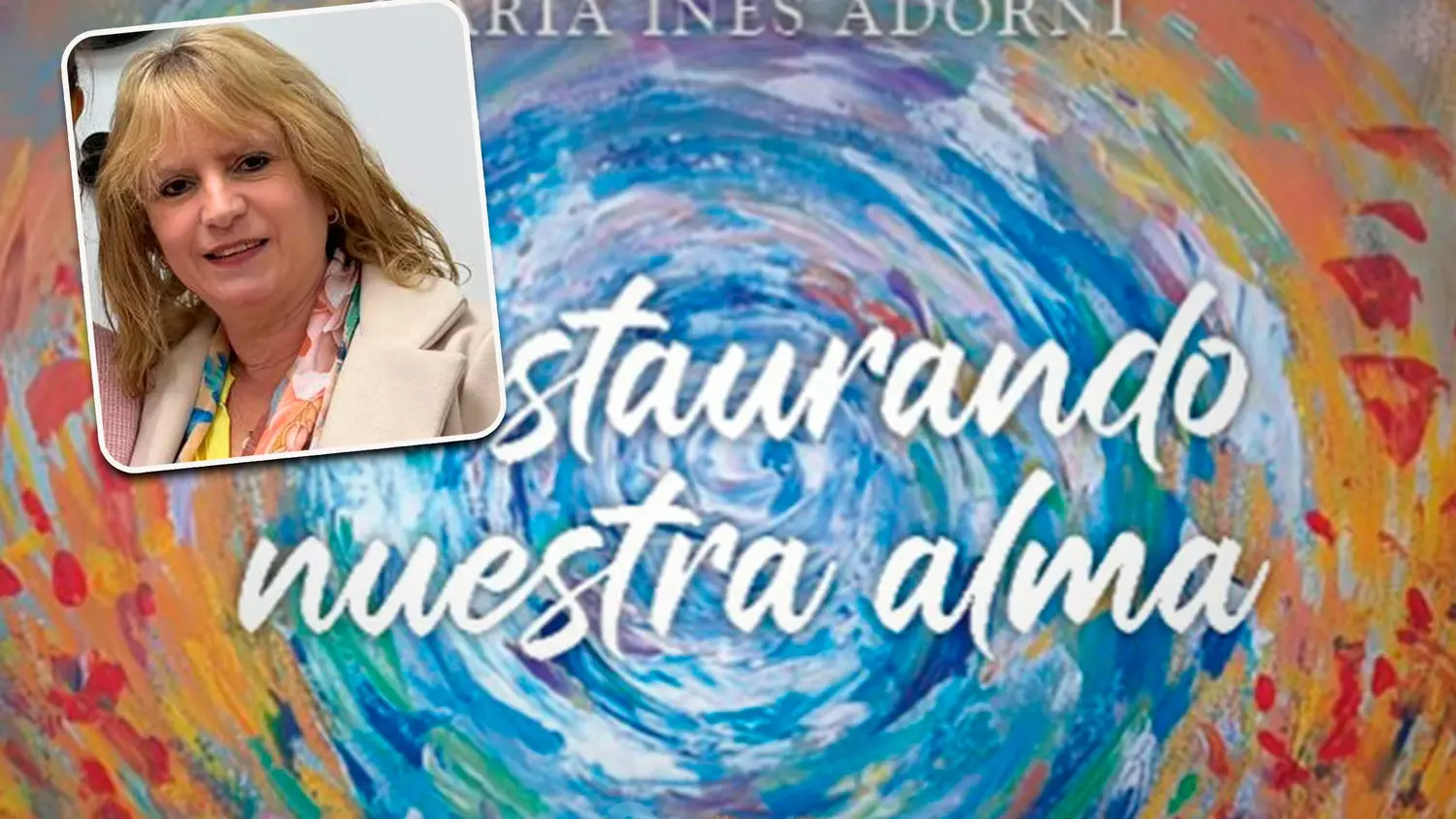 María Inés Adorni presentará este sábado su libro “Restaurando nuestra alma”