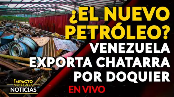 ¿EL NUEVO PETRÓLEO? Venezuela exporta chatarra por doquier VIDEO – IMPACTO VENEZUELA