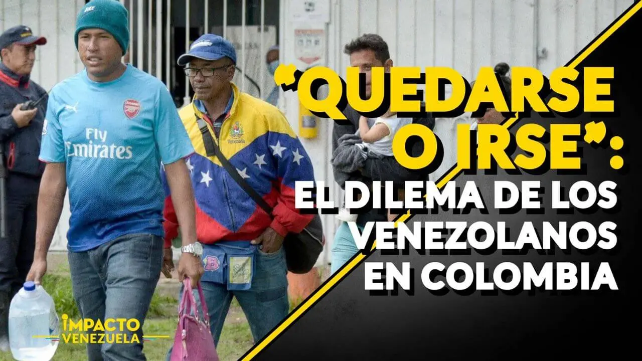 “QUEDARSE O IRSE”: el dilema de los venezolanos en Colombia – Venezuela Sin Filtro