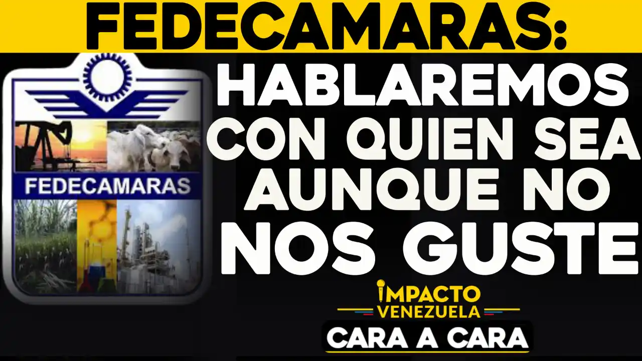 Fedecámaras: Hablaremos con quien sea aunque no nos guste | Cara a cara