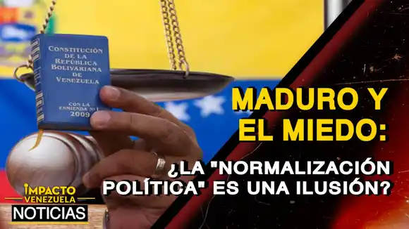 MADURO Y EL MIEDO ¿La «normalización política» es una ilusión? – VIDEO