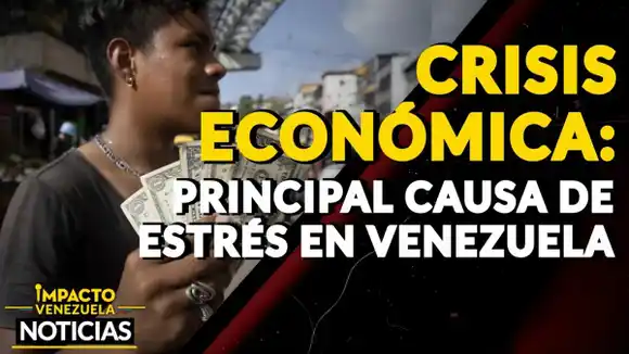 PROBLEMAS ECONÓMICOS: la principal causa de estrés en más del 60% de los jóvenes – VIDEO IMPACTO VENEZUELA