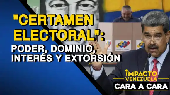 «CERTAMEN ELECTORAL»: poder, dominio, interés y extorsión – Cara a cara