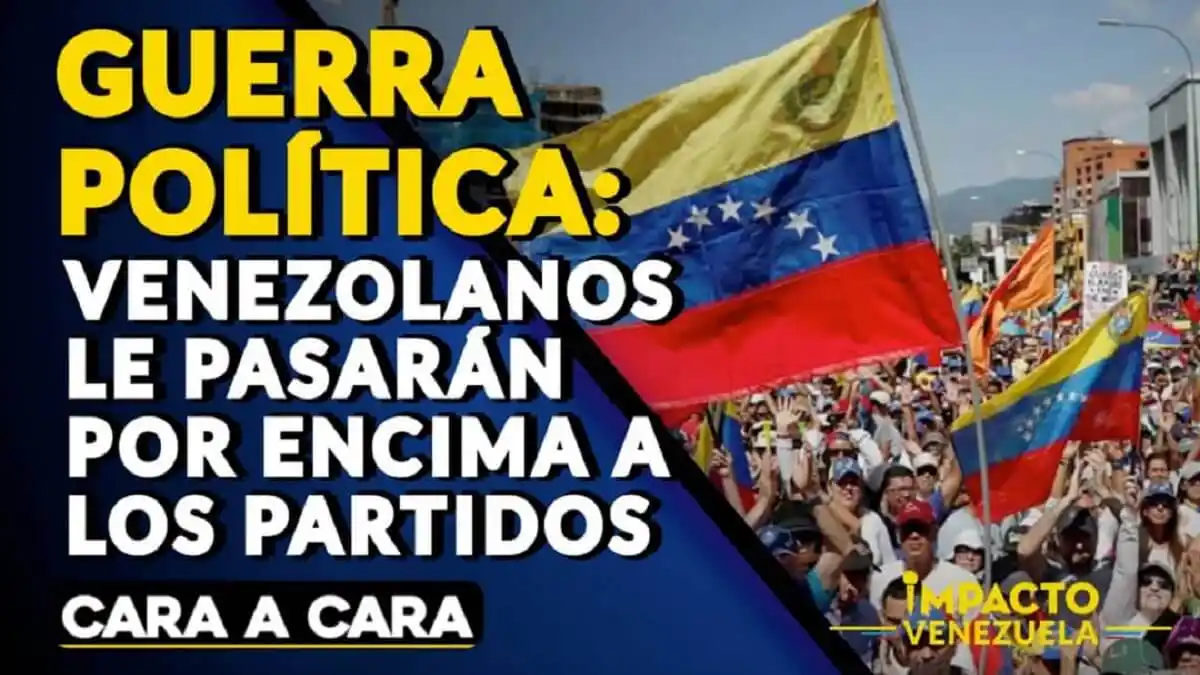 GUERRA POLÍTICA: venezolanos le pasarán por encima a los partidos – Cara a Cara Impacto Venezuela