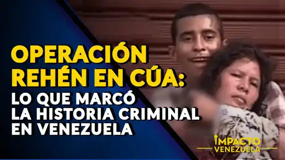 SITUACIÓN DE REHENES EN CÚA: un suceso que marcó la historia criminal en Venezuela (+VIDEO)