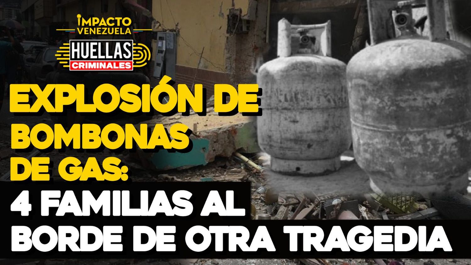 EXPLOSIÓN DE BOMBONAS DE GAS: 4 familias al borde de otra tragedia | Huellas Criminales