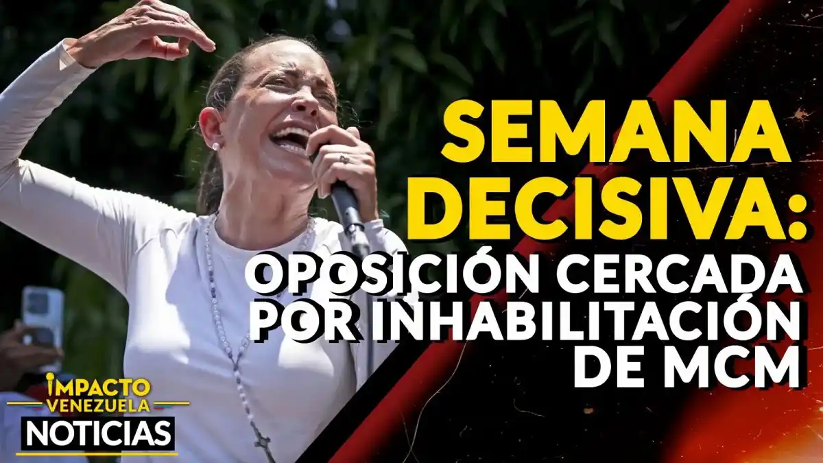 SEMANA DECISIVA: oposición cercada por inhabilitación de María Corina Machado – VIDEO