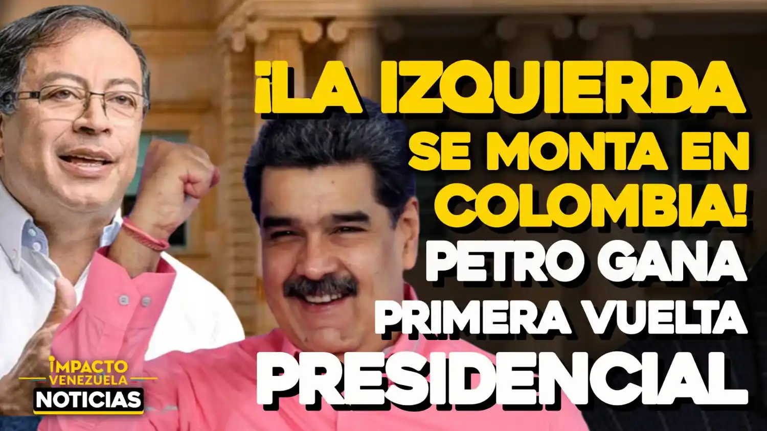 ¡LA IZQUIERDA SE MONTA EN COLOMBIA!  Petro y Hernández a segunda vuelta el 19 de junio – VIDEO IMPACTO VENEZUELA (+Resultados)