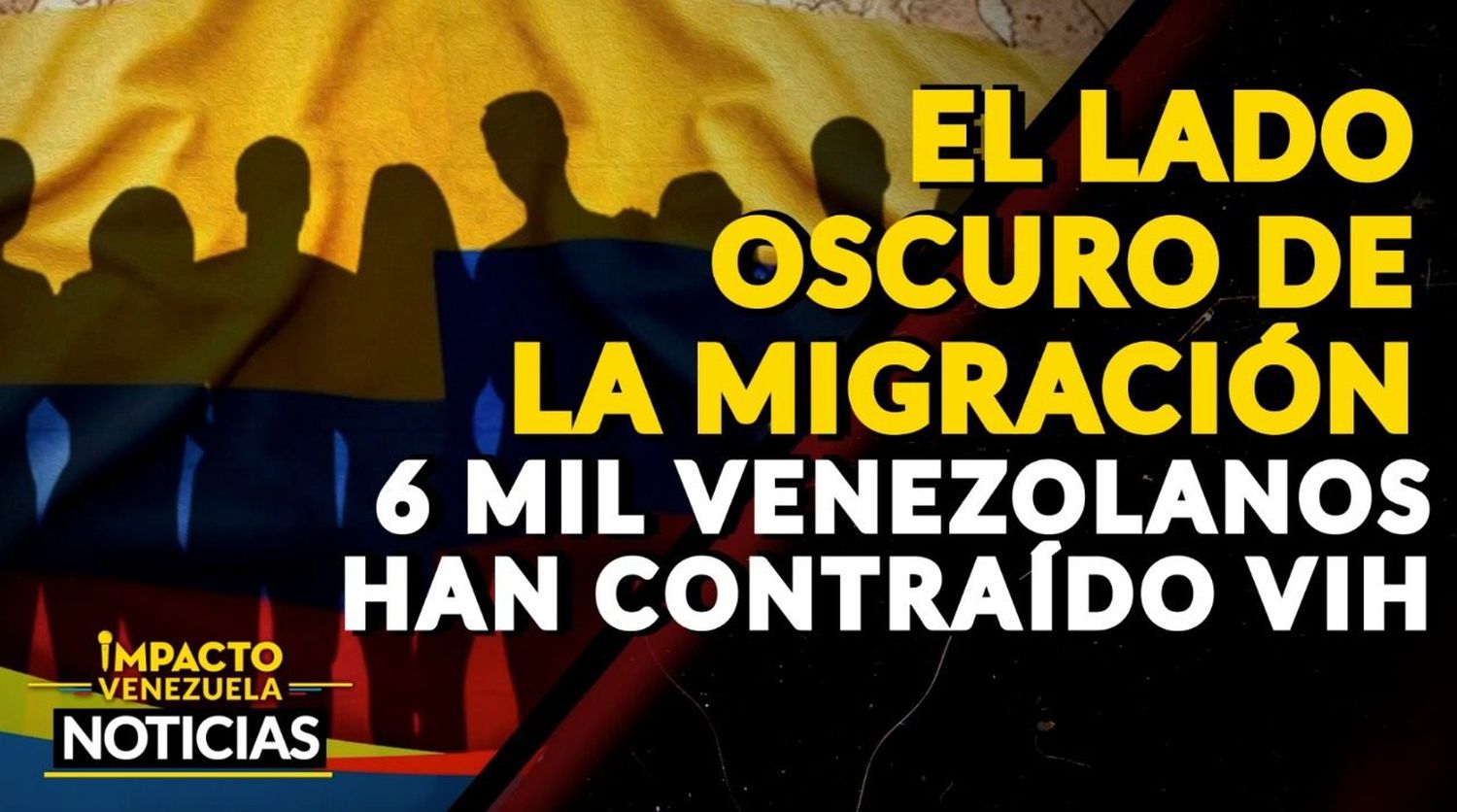 EL LADO OSCURO DE LA MIGRACIÓN: 6 mil venezolanos han contraído VIH – VIDEO IMPACTO VENEZUELA