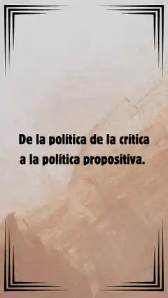 De la política de la crítica a la política propositiva