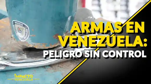 ARMAS EN VENEZUELA: peligro sin control |  Venezuela Sin Filtro