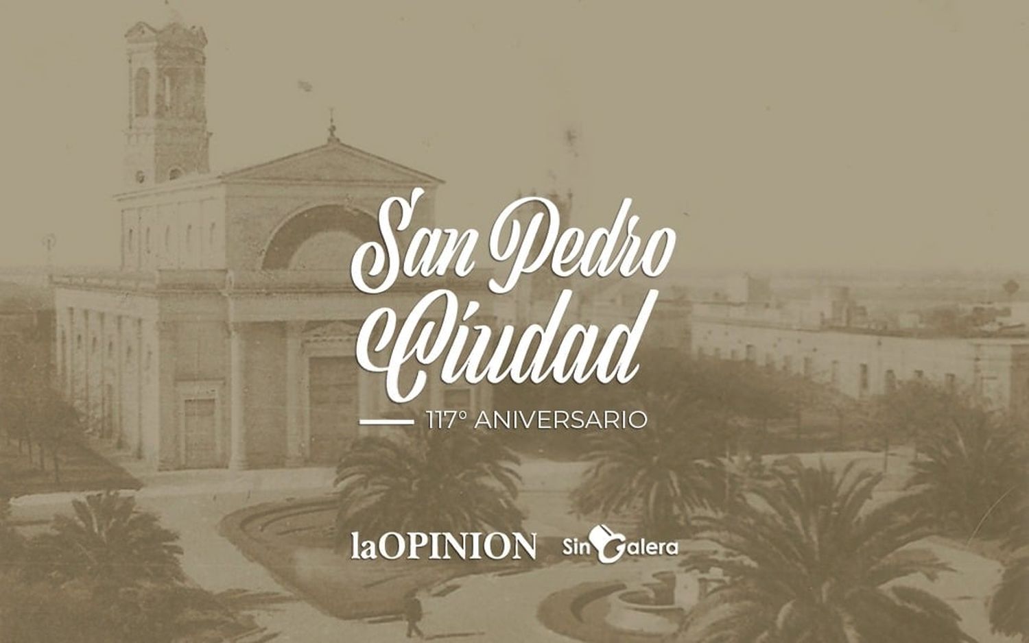 117 años de San Pedro Ciudad: los saludos de las empresas, comercios e instituciones más importantes