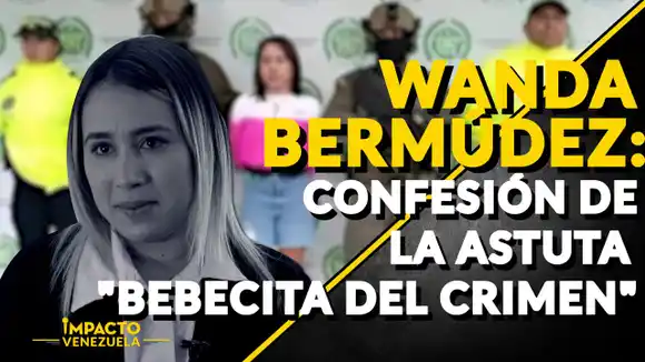 WANDA BERMÚDEZ: confesión de la astuta «Bebecita del Crimen» – VIDEO