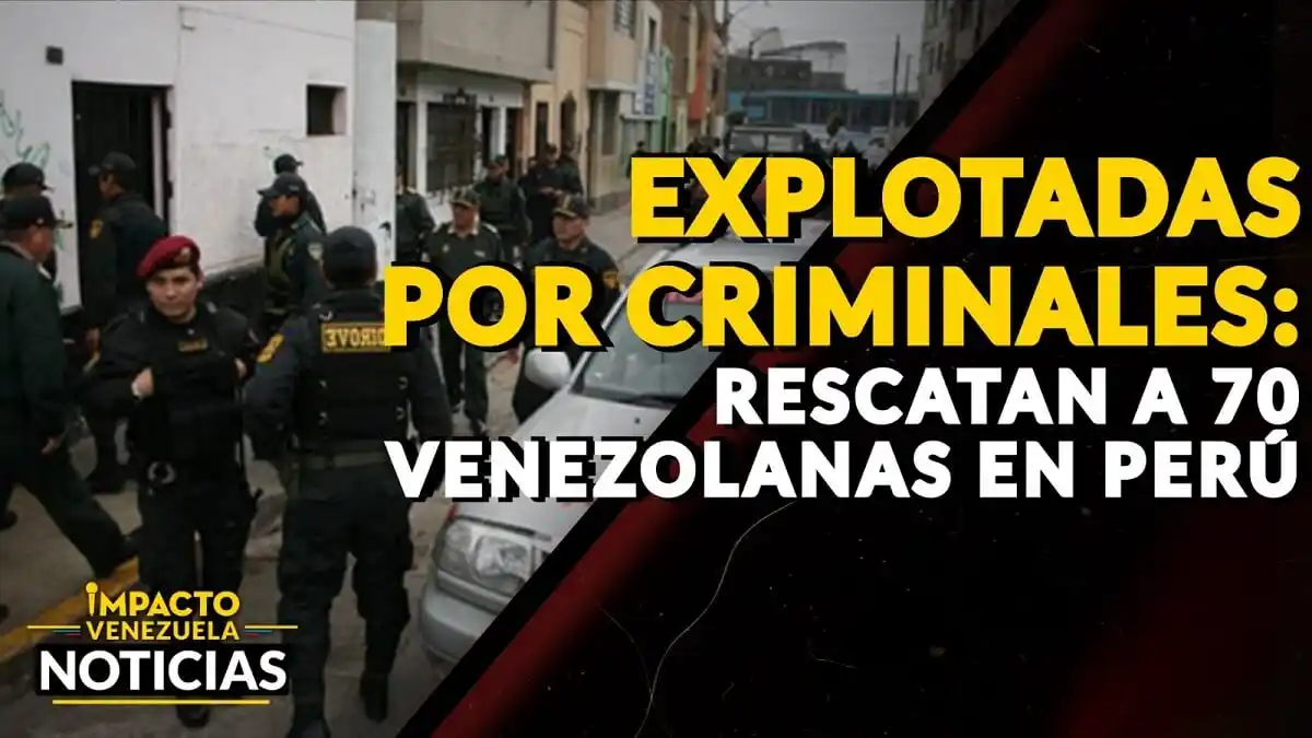¡EXPLOTADAS POR CRIMINALES! Rescatan a 70 venezolanas en Perú – VIDEO