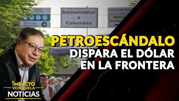 Petroescándalo dispara el dólar en la frontera – VIDEO