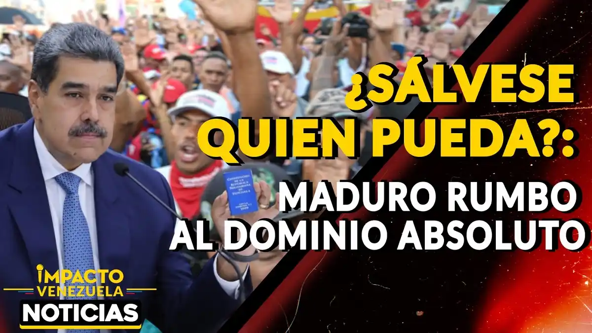 ¿SÁLVESE QUIEN PUEDA? Maduro rumbo al dominio absoluto – VIDEO