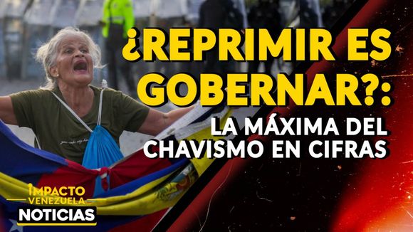 ¿REPRIMIR ES GOBERNAR?: la máxima del chavismo en cifras - VIDEO