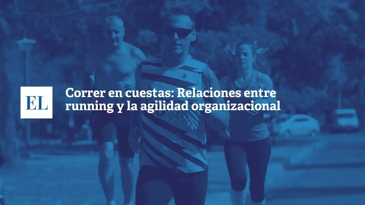 Correr en cuestas: relaciones entre el running y la agilidad organizacional