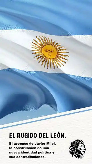 El rugido del león: el ascenso de Javier Milei, la construcción de una nueva identidad política y sus contradicciones.