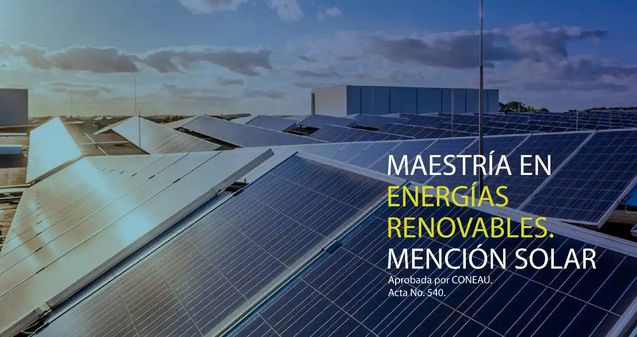 El 13 de agosto comienza la Maestría en Energías Renovables