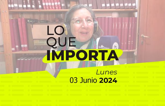 Lo que importa – Lunes 03 de junio de 2024