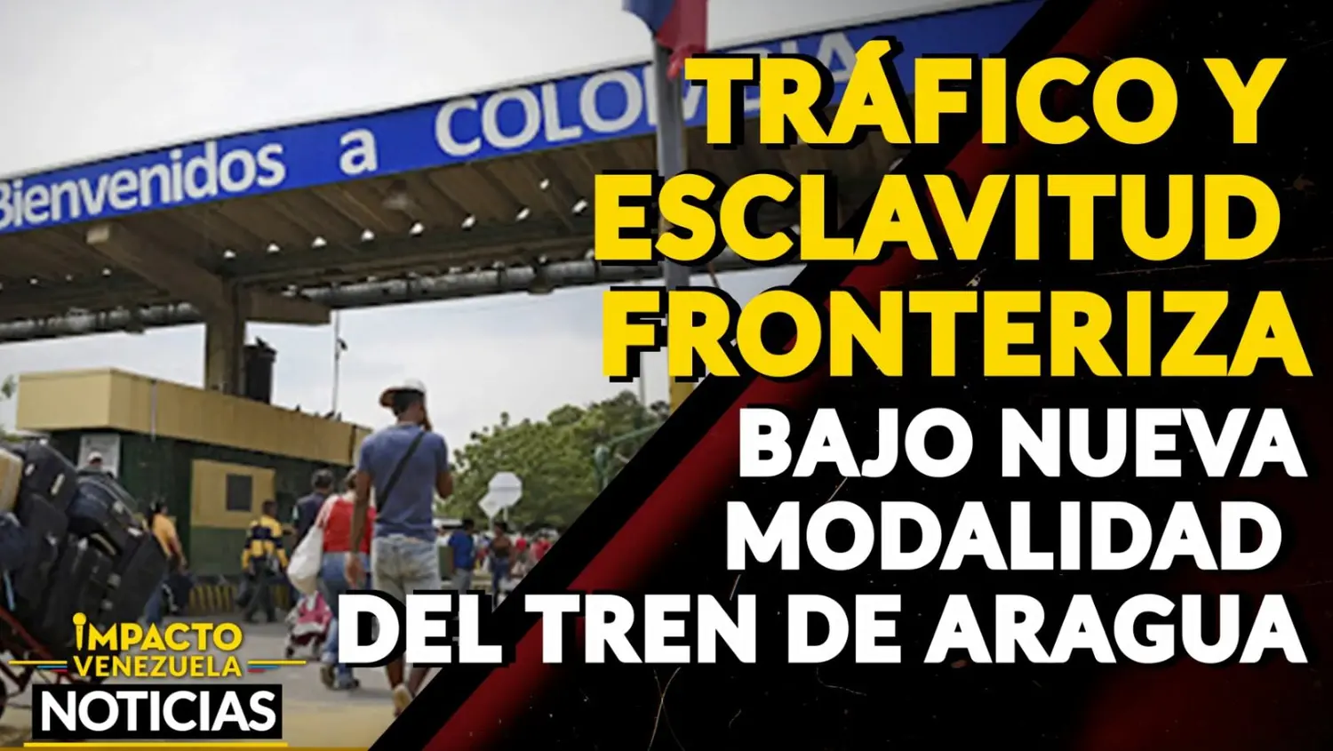 Tráfico y esclavitud fronteriza es la nueva modalidad del TREN DE ARAGUA VIDEO-IMPACTO VENEZUELA