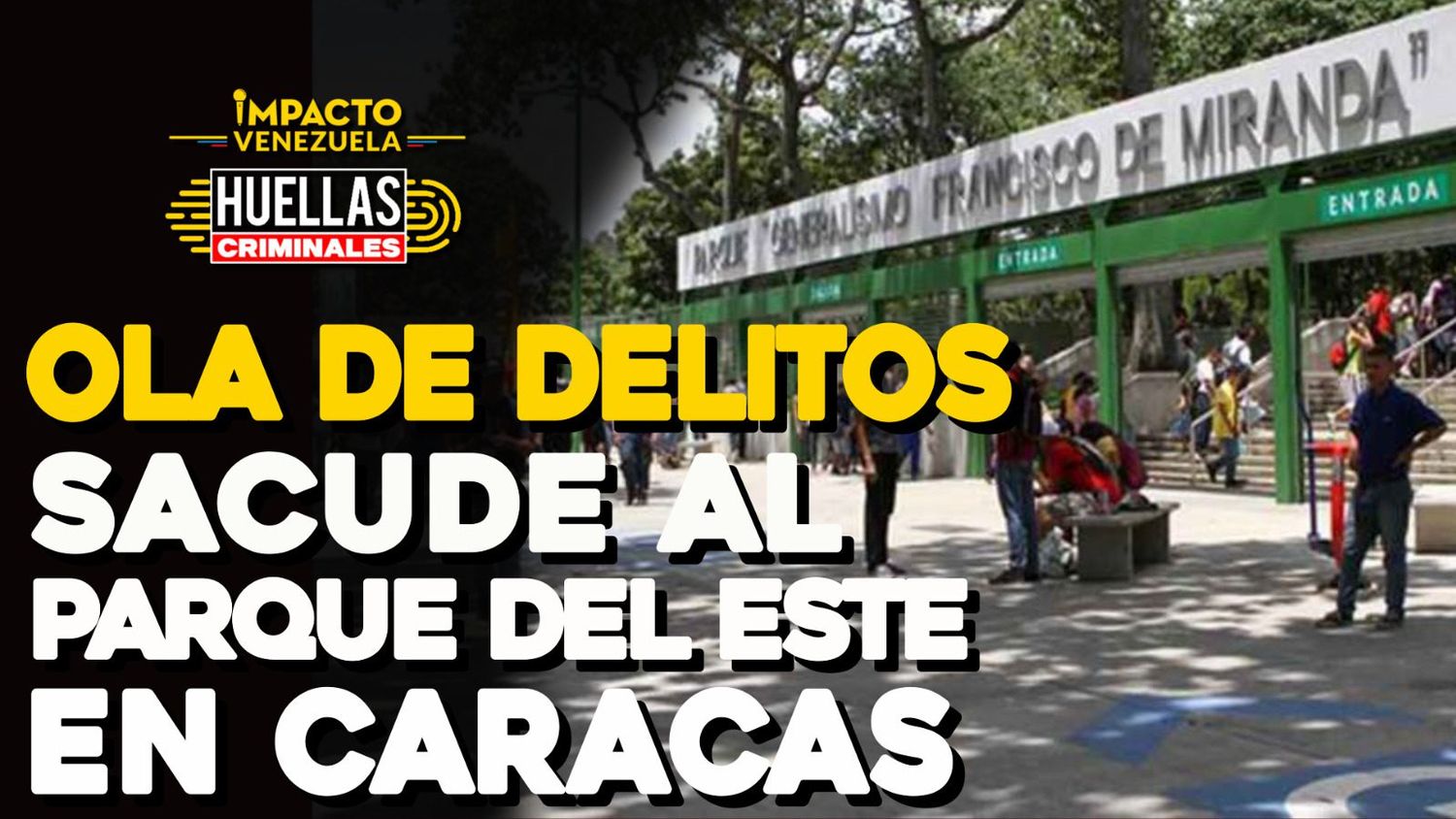 HUELLAS CRIMINALES: ola de delitos sacude al Parque del Este en Caracas
