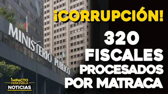 ¡CORRUPCIÓN! 320 fiscales procesados por matraca – VIDEO IMPACTO VENEZUELA