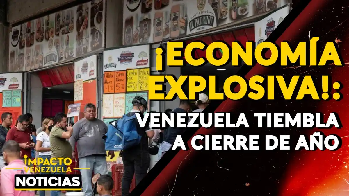 ¡ECONOMÍA EXPLOSIVA! Venezuela tiembla al cierre del año -VIDEO
