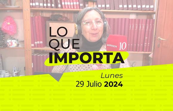 Lo que importa - Lunes 29 de julio de 2024