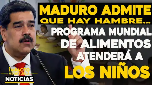 MADURO ADMITE QUE HAY HAMBRE: Programa Mundial de Alimentos atenderá a los niños de Venezuela